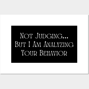 Not Judging But I Am Analyzing Your Behavior Posters and Art